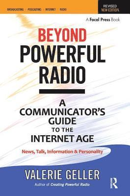 bokomslag Beyond Powerful Radio: A Communicator's Guide to the Internet Age--News, Talk, Information & Personality for Broadcasting, Podcasting, Internet, Radio