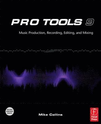 bokomslag Pro Tools 9: Music Production, Recording, Editing and Mixing