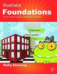 bokomslag Illustrator Foundations: The Art of Vector Graphics, Design and Illustration in Illustrator