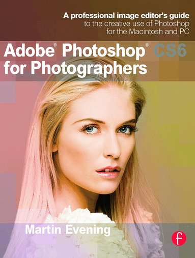 Martin Evening - Adobe Photoshop CS6 for Photographers, Häftad