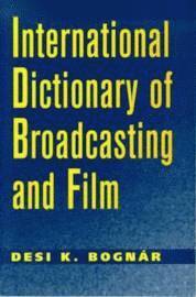 bokomslag International Dictionary of Broadcasting and Film