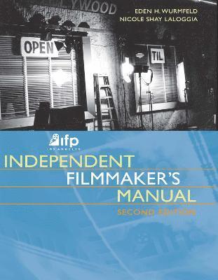Eden H. Wurmfeld, Nicole Laloggia, Eden H Wurmfeld - IFP/Los Angeles Independent Filmmaker's Manual, Häftad
