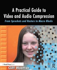 bokomslag A Practical Guide to Video and Audio Compression