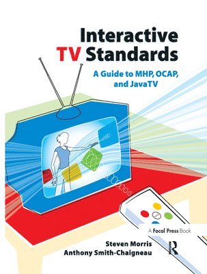 Interactive TV Standards: A Guide to MHP, OCAP, & JavaTV 1