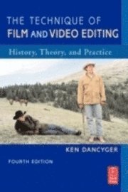 bokomslag The Technique of Film & Video Editing: History, Theory & Practice 4th Edition