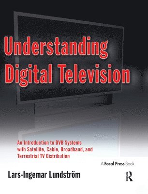 Understanding Digital Television: An Introduction to DVB Systems with Satellite & Cable TV Distribution 1