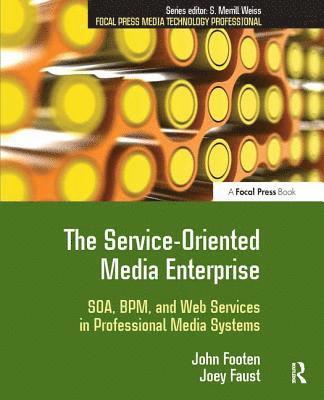 bokomslag The Service-Oriented Media Enterprise: SOA, BPM, and Web Services in Professional Media Systems