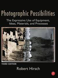bokomslag Photographic Possibilities: The Expressive Use of Equipment, Ideas, Materials, and Processes