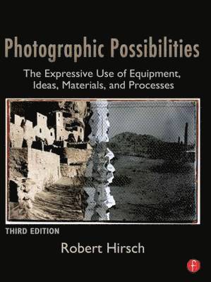 Robert Hirsch - Photographic Possibilities: The Expressive Use of Equipment, Ideas, Materials, and Processes, Häftad