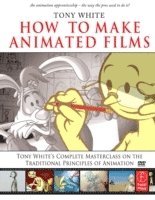 How To Make Animated Films, Tony White's Masterclass On The Traditional Principles Of Animation Book/CD Package 1