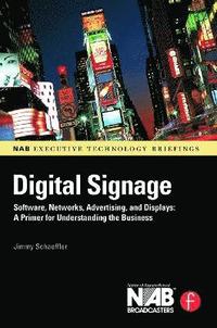 bokomslag Digital Signage: Software, Networks, Advertising, and Displays: A Primer for Understanding the Business
