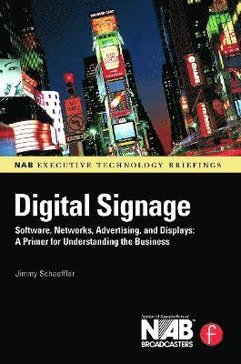 Digital Signage: Software, Networks, Advertising, and Displays: A Primer for Understanding the Business 1