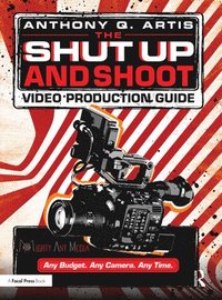 bokomslag The Shut Up and Shoot Video Production Guide