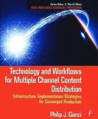 bokomslag Technology and Workflows for Multiple Channel Content Distribution: Infrastructure Implementation Strategies for Converged Production