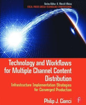 Technology and Workflows for Multiple Channel Content Distribution: Infrastructure Implementation Strategies for Converged Production 1