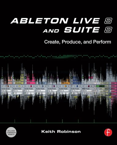 Keith Robinson - Ableton Live 8 and Suite 8, Häftad