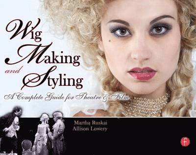 Wig Making and Styling: A Complete Guide for Theatre & Film 1