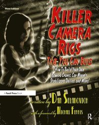bokomslag Killer Camera Rigs That You Can Build: How to Build Your Own Camera Cranes, Car Mounts, Stabilizers, Dollies & More, 3rd Edition