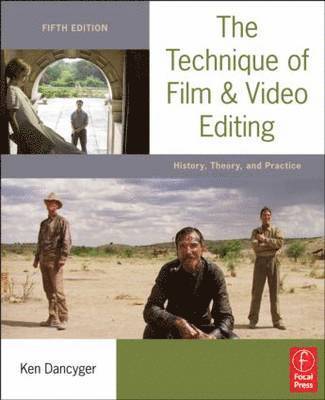 The Technique of Film and Video Editing: History, Theory, and Practices 5th Revised Edition 1