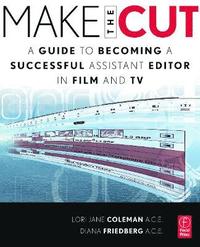bokomslag Make the Cut: A Guide to Becoming a Successful Assistant Editor in Film & TV