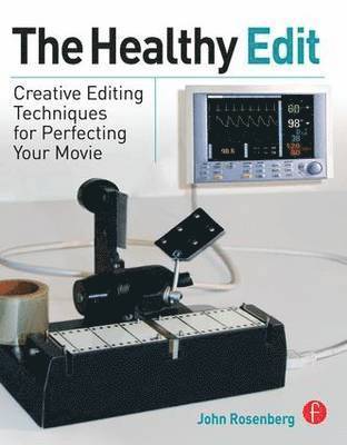 John Rosenberg - The Healthy Edit: Creative Editing Techniques for Perfecting Your Movie, Häftad