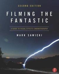 bokomslag Filming the Fantastic: A Guide to Visual Effects Cinematography 2nd Edition