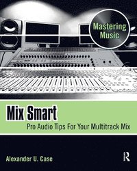 bokomslag Mix Smart: Pro Audio Tips for Your Multitrack Mix