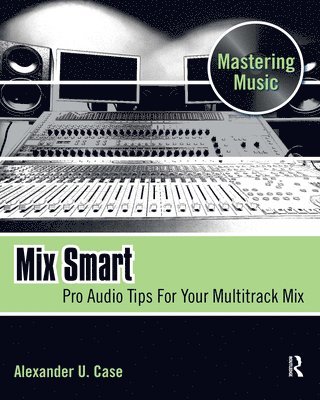 Mix Smart: Pro Audio Tips for Your Multitrack Mix 1