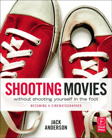 Jack Anderson - Shooting Movies Without Shooting Yourself in the Foot, Häftad