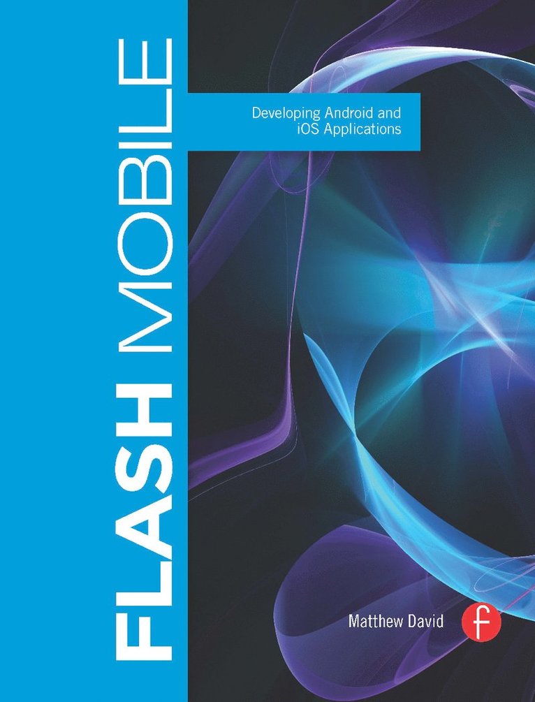 Flash Mobile: Developing Android and iOS Applications 1