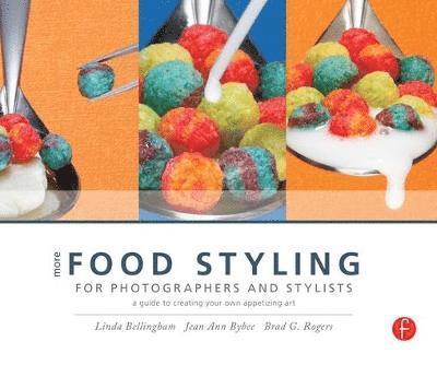 More Food Styling for Photographers and Stylists: A Guide to Creating Your Own Appetizing Art 1