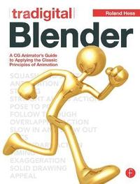 bokomslag Tradigital Blender: A CG Animator's Guide To Applying The Classical Principles Of Animation