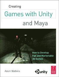 bokomslag Creating Games with Unity and Maya: How to Develop Fun and Marketable 3D Games