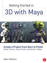 bokomslag Getting Started in 3D with Maya: Create a Project from Start to FinishModel; Texture; Rig; Animate; and Render in Maya