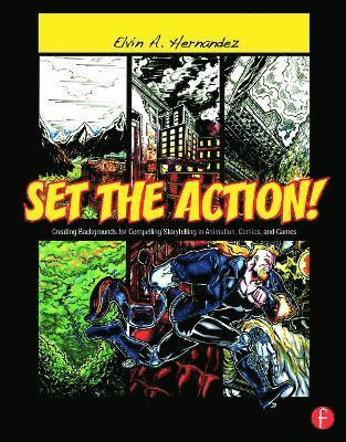 Set the Action! Creating Backgrounds for Compelling Storytelling in Animation, Comics, and Games 1