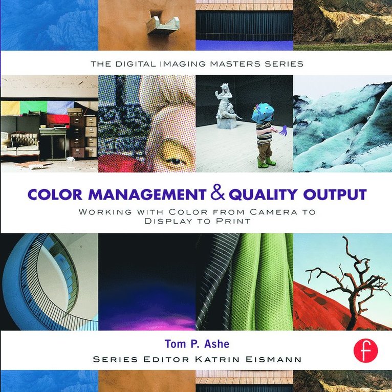 Tom Ashe, Masters of Professional Studies at the School of Visual Arts in New York) Ashe, Tom (Associate Chair - Color Management & Quality Output: Working with Color from Camera to Display to Print, Häftad
