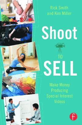 Shoot to Sell: Making Money Producing Special Interest Videos 1