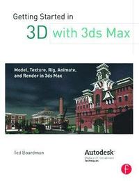 bokomslag Getting Started in 3D with 3ds Max: Model, Texture, Rig, Animate, and Render in 3ds Max