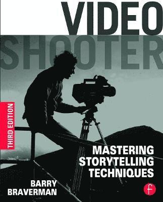 Video Shooter: Mastering Storytelling Techniques 3rd Edition 1