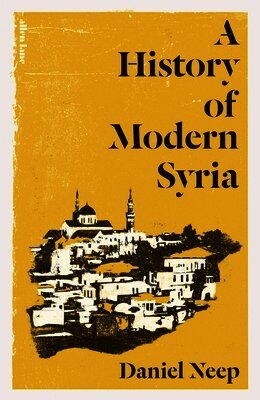 Daniel Neep - History of Modern Syria, Inbunden