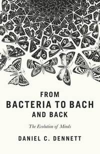 bokomslag From bacteria to bach and back - the evolution of minds