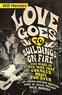 bokomslag Love goes to buildings on fire - five years in new york that changed music