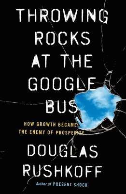 Douglas Rushkoff - Throwing Rocks at the Google Bus, Häftad