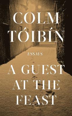 Colm Toibin, Colm Tóibín - A Guest at the Feast, Inbunden