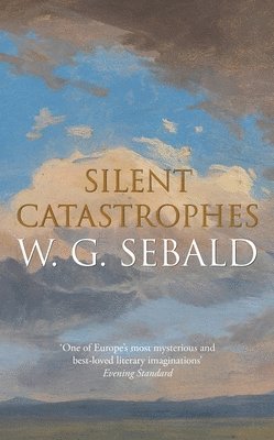 W. G. Sebald - Silent Catastrophes, Inbunden