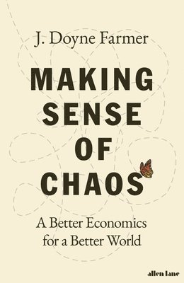 J. Doyne Farmer - Making Sense of Chaos, Inbunden
