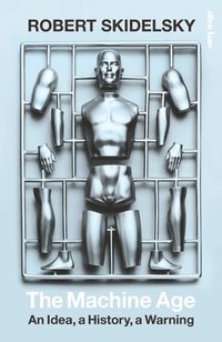 bokomslag The Machine Age : An Idea, a History, a Warning