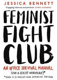 bokomslag Feminist Fight Club: An Office Survival Manual (for a Sexist Workplace)