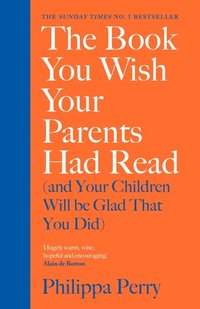 bokomslag The Book You Wish Your Parents Had Read (and Your Children Will Be Glad That You Did): THE #1 SUNDAY TIMES BESTSELLER