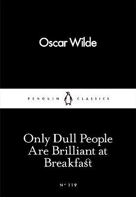 Oscar Wilde - Only Dull People Are Brilliant at Breakfast, Häftad